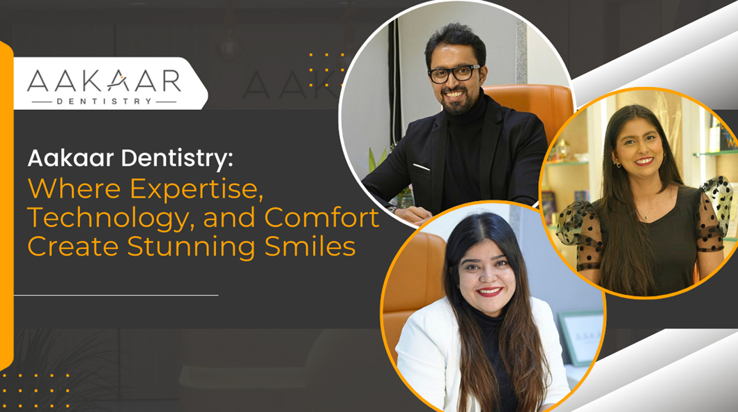Aakaar Dentistry Where Expertise Technology And Comfort Create Stunning Smiles